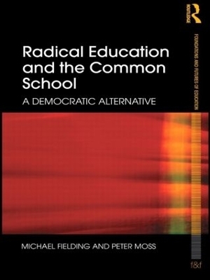Radical Education and the Common School - Michael Fielding; Peter Moss