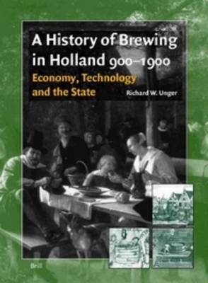 A History of Brewing in Holland, 900-1900 - Richard Unger