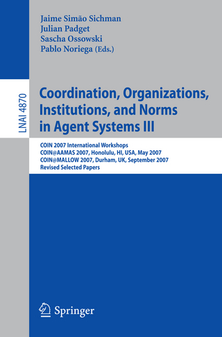 Coordination, Organizations, Institutions, and Norms in Agent Systems III - Jaime Simão Sichman; Julian Padget; Sascha Ossowski; Pablo Noriega