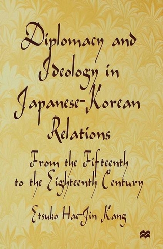 Diplomacy and Ideology in Japanese-Korean Relations: From the Fifteenth to the Eighteenth Century - E. Kang