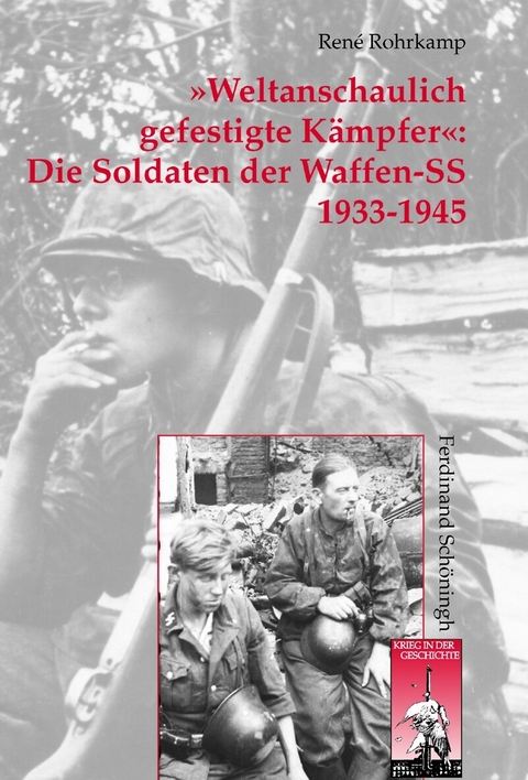 »Weltanschaulich gefestigte Kämpfer«: Die Soldaten der Waffen-SS 1933-1945 - René Rohrkamp