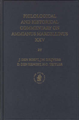 Philological and Historical Commentary on Ammianus Marcellinus XXV - Jan Den Boeft; Jan Willem Drijvers; Hengst; TEITLER