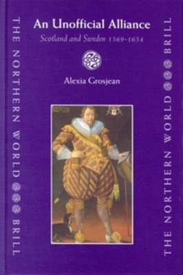 An Unofficial Alliance, Scotland and Sweden 1569-1654 - Alexia Grosjean