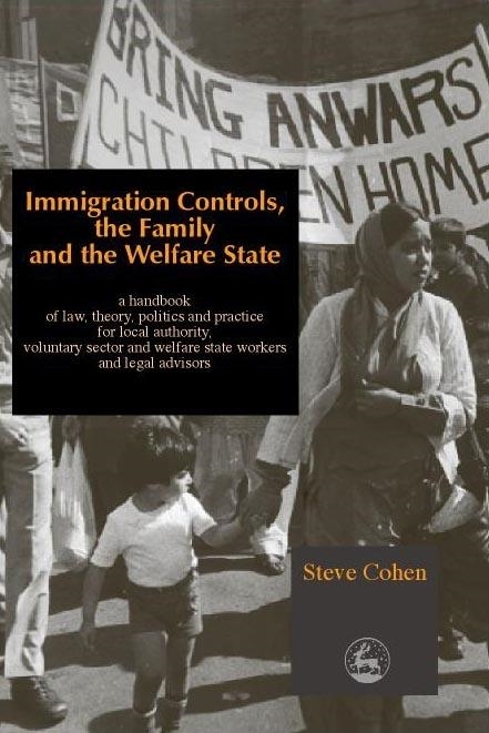 Immigration Controls, the Family and the Welfare State -  Steve Cohen