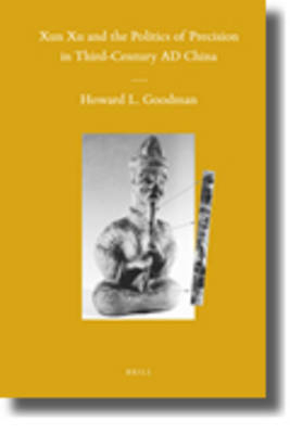 Xun Xu and the Politics of Precision in Third-Century AD China - Howard L. Goodman