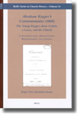 Abraham Kuyper's Commentatio (1860): The Young Kuyper about Calvin, a Lasco, and the Church (2 vols.) - Jasper Vree; Johan Zwaan