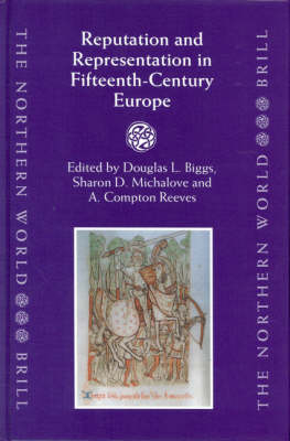Reputation and Representation in Fifteenth-Century Europe - Douglas Biggs; Sharon Michalove; Compton Reeves