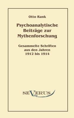 Psychoanalytische Beiträge zur Mythenforschung - Otto Rank