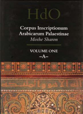 Corpus Inscriptionum Arabicarum Palaestinae, Volume One: -A- - Moshe Sharon