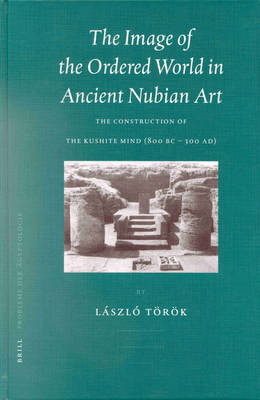 The Image of the Ordered World in Ancient Nubian Art - Laszlo Toeroek