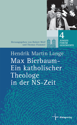 Max Bierbaum - Ein katholischer Theologe in der NS-Zeit - Hendrik M Lange; Thomas Flammer; Hubert Wolf