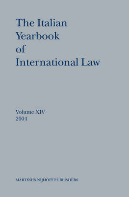 The Italian Yearbook of International Law, Volume 14 (2004) - Benedetto Conforti; Luigi Ferrari Bravo; Francesco Francioni; Natalino Ronzitti; Giorgio Sacerdoti
