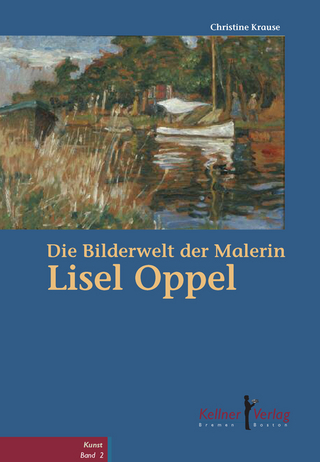 Die Bilderwelt der Malerin Lisel Oppel - Christine Krause