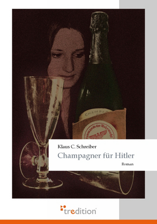Champagner für Hitler - Klaus C Schreiber