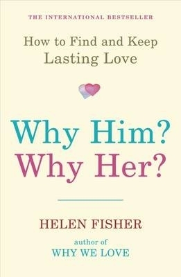 Why Him? Why Her? - Helen Fisher