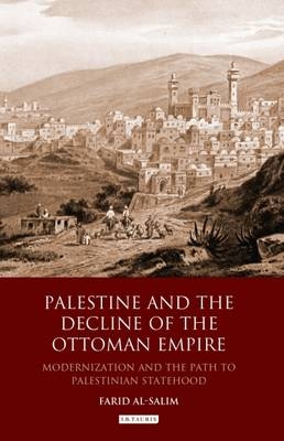 Palestine and the Decline of the Ottoman Empire - Al-Salim Farid Al-Salim
