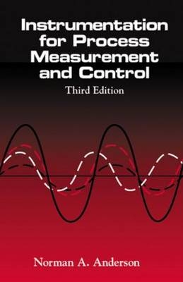 Instrumentation for Process Measurement and Control, Third Editon - Norman A. Anderson