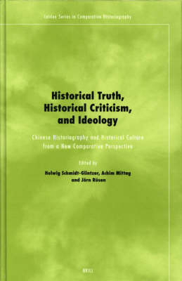 Historical Truth, Historical Criticism, and Ideology - Helwig Schmidt-Glintzer; Achim Mittag; Jörn Rüsen