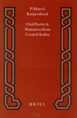 Oral Poetry and Narratives from Central Arabia, Volume 2 Story of a Desert Knight - Marcel Kurpershoek
