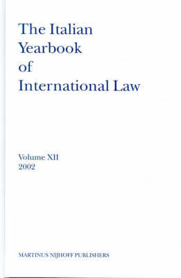 The Italian Yearbook of International Law, Volume 12 (2002) - Benedetto Conforti; Luigi Ferrari Bravo; Francesco Francioni; Natalino Ronzitti; Giorgio Sacerdoti