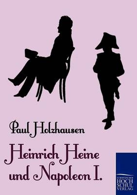 Heinrich Heine und Napoleon I. - Paul Holzhausen
