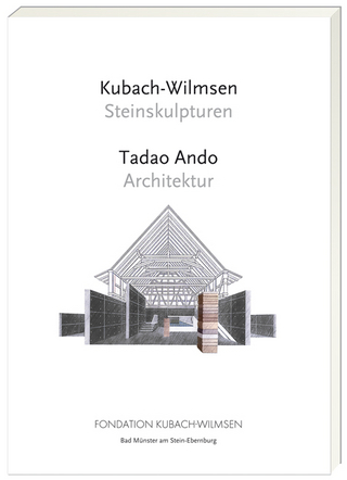 Kubach-Wilmsen Steinskulpturen und Tadao Ando Architektur - Anna Kubach-Wilmsen; Simone Philippi