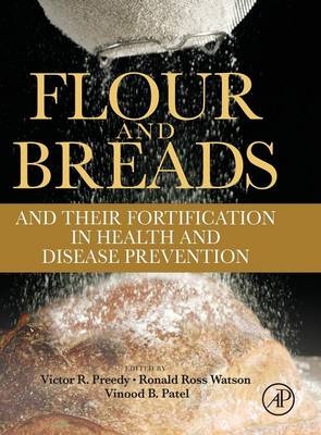 Flour and Breads and their Fortification in Health and Disease Prevention - Victor R. Preedy; Ronald Ross Watson; Vinood B. Patel