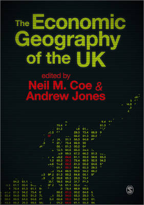 The Economic Geography of the UK - Neil Coe; Andrew Jones