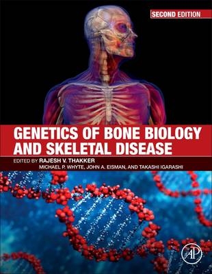 Genetics of Bone Biology and Skeletal Disease - John Eisman; Takashi Igarashi; Rajesh V. Thakker; Michael P. Whyte