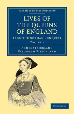 Lives of the Queens of England from the Norman Conquest - Agnes Strickland; Elizabeth Strickland