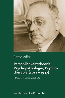 Persönlichkeitstheorie, Psychopathologie, Psychotherapie (1913?1937) - Alfred Adler; Gisela Eife