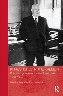 Khrushchev in the Kremlin - Jeremy Smith; Melanie Ilic