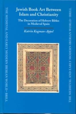 Jewish Book Art Between Islam and Christianity - Katrin Kogman-Appel