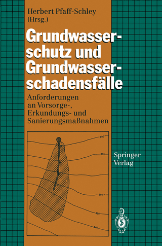 Grundwasserschutz und Grundwasserschadensfälle - Herbert Pfaff-Schley