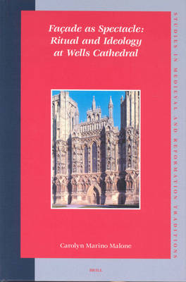 Façade as Spectacle: Ritual and Ideology at Wells Cathedral - Carolyn Marino Malone