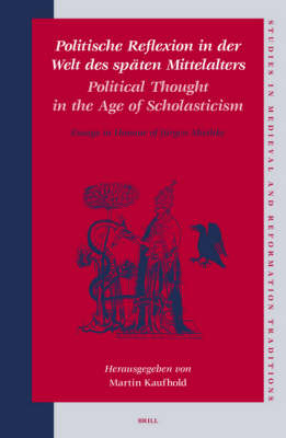 Politische Reflexion in der Welt des spaten Mittelalters / Political Thought in the Age of Scholasticism - Martin Kaufhold