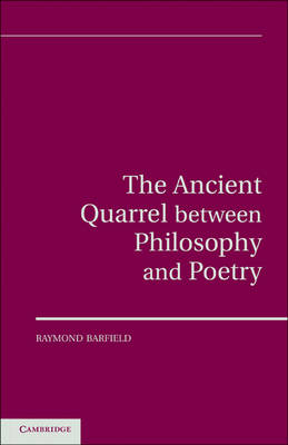 The Ancient Quarrel Between Philosophy and Poetry - Raymond Barfield