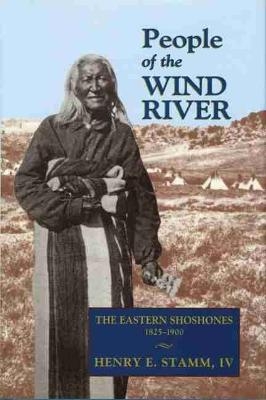 People of the Wind River - Henry E. Stamm IV,
