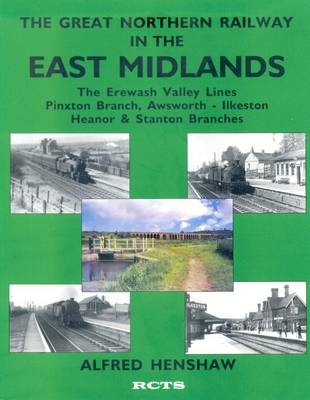 The Great Northern Railway in the East Midlands - Alfred Henshaw
