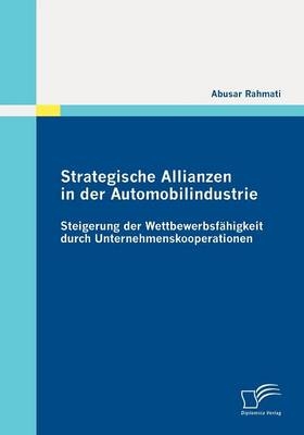 Strategische Allianzen in der Automobilindustrie: Steigerung der Wettbewerbsfähigkeit durch Unternehmenskooperationen - Abusar Rahmati