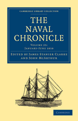 The Naval Chronicle: Volume 23, January?July 1810 - James Stanier Clarke; John McArthur