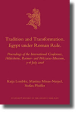 Tradition and Transformation. Egypt under Roman Rule - Katja Lembke; Martina Minas-Nerpel; Stefan Pfeiffer