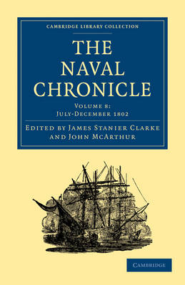 The Naval Chronicle: Volume 8, July?December 1802 - James Stanier Clarke; John McArthur