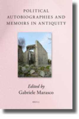 Political Autobiographies and Memoirs in Antiquity - Gabriele Marasco