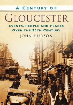 A Century of Gloucester - John Hudson