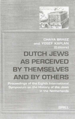 Dutch Jews as Perceived by Themselves and by Others - Chaya Brasz; Yosef Kaplan