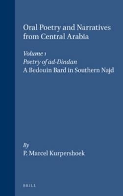 Oral Poetry and Narratives from Central Arabia, Volume 1 Poetry of ad-Dindan - Marcel Kurpershoek