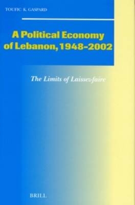 A Political Economy of Lebanon, 1948-2002 - Toufic Gaspard