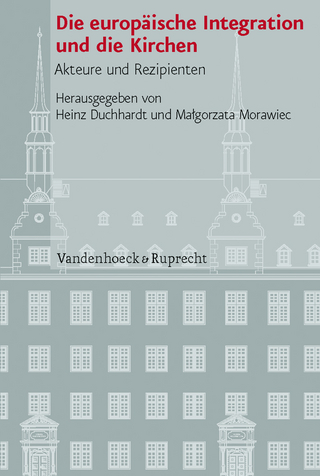 Die europäische Integration und die Kirchen - Heinz Duchhardt; Malgorzata Morawiec