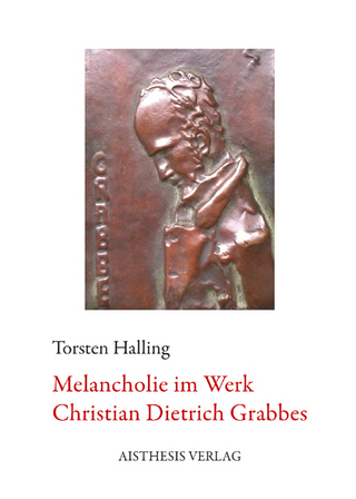 Melancholie im Werk Christian Dietrich Grabbes - Torsten Halling